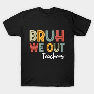 Bruh We Out Teachers, Happy Last Day Of School T-Shirt